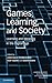 Games, Learning, and Society: Learning and Meaning in the Digital Age (Learning in Doing: Social, Cognitive and Computational Perspectives)