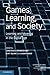 Games, Learning, and Society: Learning and Meaning in the Digital Age (Learning in Doing: Social, Cognitive and Computational Perspectives)