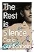 The Rest Is Silence by Carla Guelfenbein