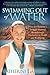Swimming Out of Water: How an Olympian's Struggle Inspired Breakthrough Discoveries in Health and Well-Being