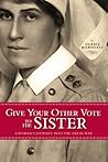 Give Your Other Vote to the Sister: A Woman's Journey into the Great War (Volume 26) (Legacies Shared)