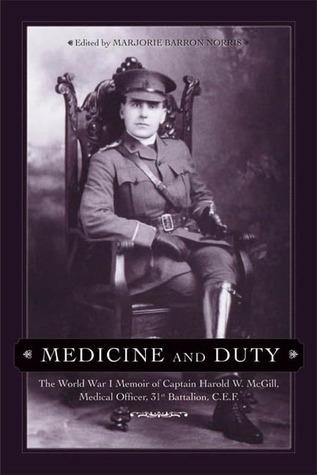 Medicine and Duty: The World War I Memoir of Captain Harold W. Mcgill, Medical Officer 31st Battalion C.E.F.