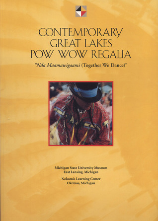 Contemporary Great Lakes Pow Wow Regalia: Nda Maamawigaami (Together We Dance)