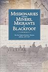 Missionaries among Miners, Migrants, and Blackfoot: The Vantighem Brothers Diaries, Alberta 1875-1917 (Legacies Shared, 24) (Volume 24) Missionaries among Miners, Migrants, and Blackfoot: The Vantighem Brothers Diaries, Alberta 1875-1917 (Legacies Shared, 24) (Volume 24)