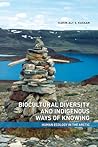 Biocultural Diversity and Indigenous Ways of Knowing: Human Ecology in the Arctic (Northern Lights, 12)
