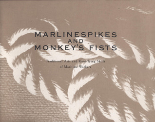 Marlinespikes and Monkey's Fists: Traditional Arts and Knot-Tying Skills of Maritime Workers (Paperback)