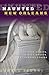 Haunted New Orleans: Southern Spirits, Garden District Ghosts, And Vampire Venues