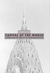 Capital of the World: A Portrait of New York City in the Roaring Twenties Capital of the World: A Portrait of New York City in the Roaring Twenties