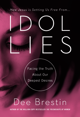 Idol Lies: Facing the Truth About Our Deepest Desires