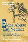 Elder Abuse And Neglect: Causes, Diagnosis, and Interventional Strategies (Springer Series on Social Work)