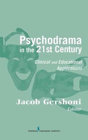 Psychodrama in the 21st Century: Clinical and Educational Applications