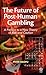 The Future of Post-Human Gambling by Peter Baofu