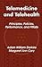 Telemedicine and Telehealth: Principles, Policies, Performance and Pitfalls