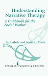 Understanding Narrative Therapy: A Guidebook for the Social Worker Understanding Narrative Therapy: A Guidebook for the Social Worker