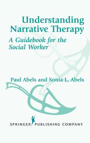 Understanding Narrative Therapy: A Guidebook for the Social Worker