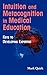 Intuition and Metacognition in Medical Education: Keys to Developing Expertise (Springer Series on Medical Education)