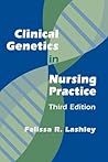 Clinical Genetics in Nursing Practice: Third Edition Clinical Genetics in Nursing Practice: Third Edition