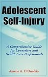 Adolescent Self-Injury: A Comprehensive Guide for Counselors and Health Care Professionals