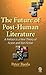 The Future of Post-Human Literature: A Preface to a New Theory of Fiction and Non-Fiction