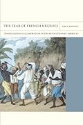 The Fear of French Negroes: Transcolonial Collaboration in the Revolutionary Americas (FlashPoints)