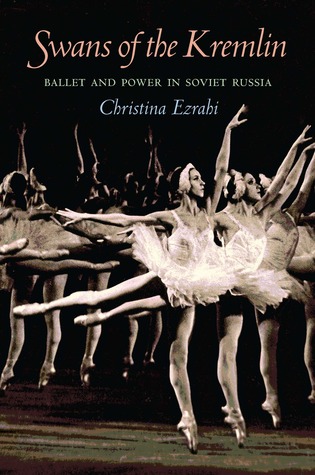Swans of the Kremlin: Ballet and Power in Soviet Russia (Russian and East European Studies, 233)