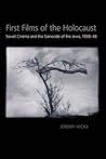 First Films of the Holocaust: Soviet Cinema and the Genocide of the Jews, 1938-1946