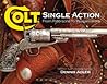 Colt Single Action: From Patersons to Peacemakers Colt Single Action: From Patersons to Peacemakers