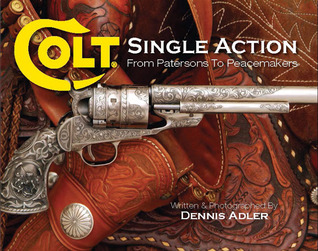 Colt Single Action: From Patersons to Peacemakers (Hardcover)