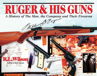 Ruger & His Guns: A History of the Man, the Company & Their Firearms (Hardcover)