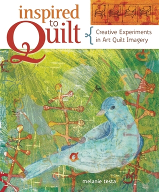 Inspired to Quilt: Creative Experiments in Art Quilt Imagery