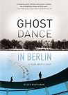 Ghost Dance in Berlin: A Rhapsody in Gray Ghost Dance in Berlin: A Rhapsody in Gray