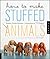 How to Make Stuffed Animals...