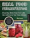 Real Food Fermentation by Alex Lewin