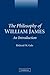 The Philosophy of William James by Richard M. Gale