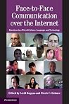 Face-to-Face Communication over the Internet (Studies in Emotion and Social Interaction) Face-to-Face Communication over the Internet (Studies in Emotion and Social Interaction)