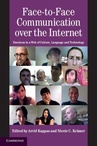 Face-to-Face Communication over the Internet (Studies in Emotion and Social Interaction)