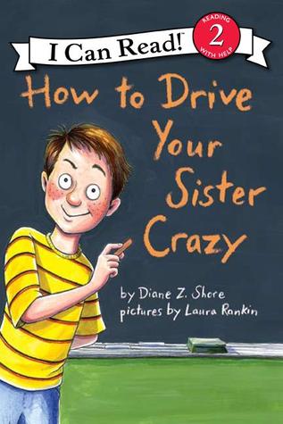 How to Drive Your Sister Crazy: An Engaging Sibling Rivalry Story for Children (Ages 4-8) (I Can Read Level 2)