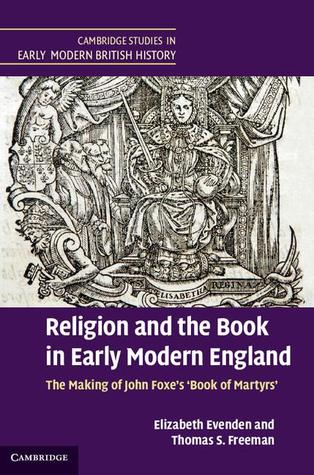 Religion and the Book in Early Modern England: The Making of John Foxe's 'Book of Martyrs' (Cambridge Studies in Early Modern British History)