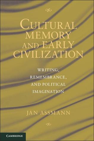 Cultural Memory and Early Civilization: Writing, Remembrance, and Political Imagination