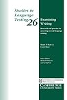 Examining Writing: Research and Practice in Assessing Second Language Writing (Studies in Language Testing)