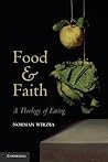 Food and Faith by Norman Wirzba