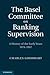 The Basel Committee on Banking Supervision by Charles A.E. Goodhart
