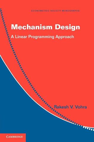 Mechanism Design: A Linear Programming Approach (Econometric Society Monographs, Series Number 47)