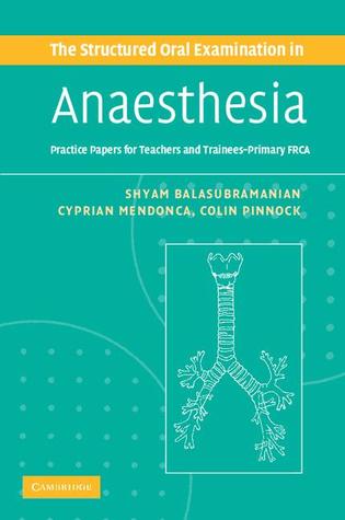 The Structured Oral Examination in Anaesthesia: Practice Papers for Teachers and Trainees