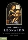 The Young Leonardo: Art and Life in Fifteenth-Century Florence The Young Leonardo: Art and Life in Fifteenth-Century Florence