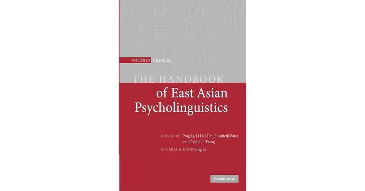The Handbook Of East Asian Psycholinguistics Volume I Chinese By Ping Li