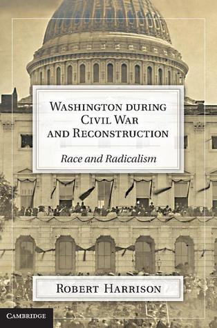 Washington during Civil War and Reconstruction: Race and Radicalism (Hardcover)