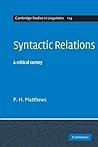 Syntactic Relations: A Critical Survey (Cambridge Studies in Linguistics, Series Number 114) Syntactic Relations: A Critical Survey (Cambridge Studies in Linguistics, Series Number 114)