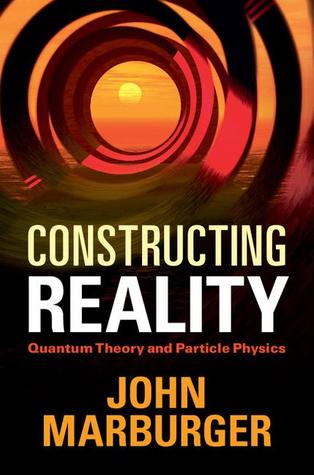 Constructing Reality: Quantum Theory and Particle Physics (Hardcover)