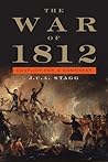 The War of 1812 by J.C.A. Stagg
